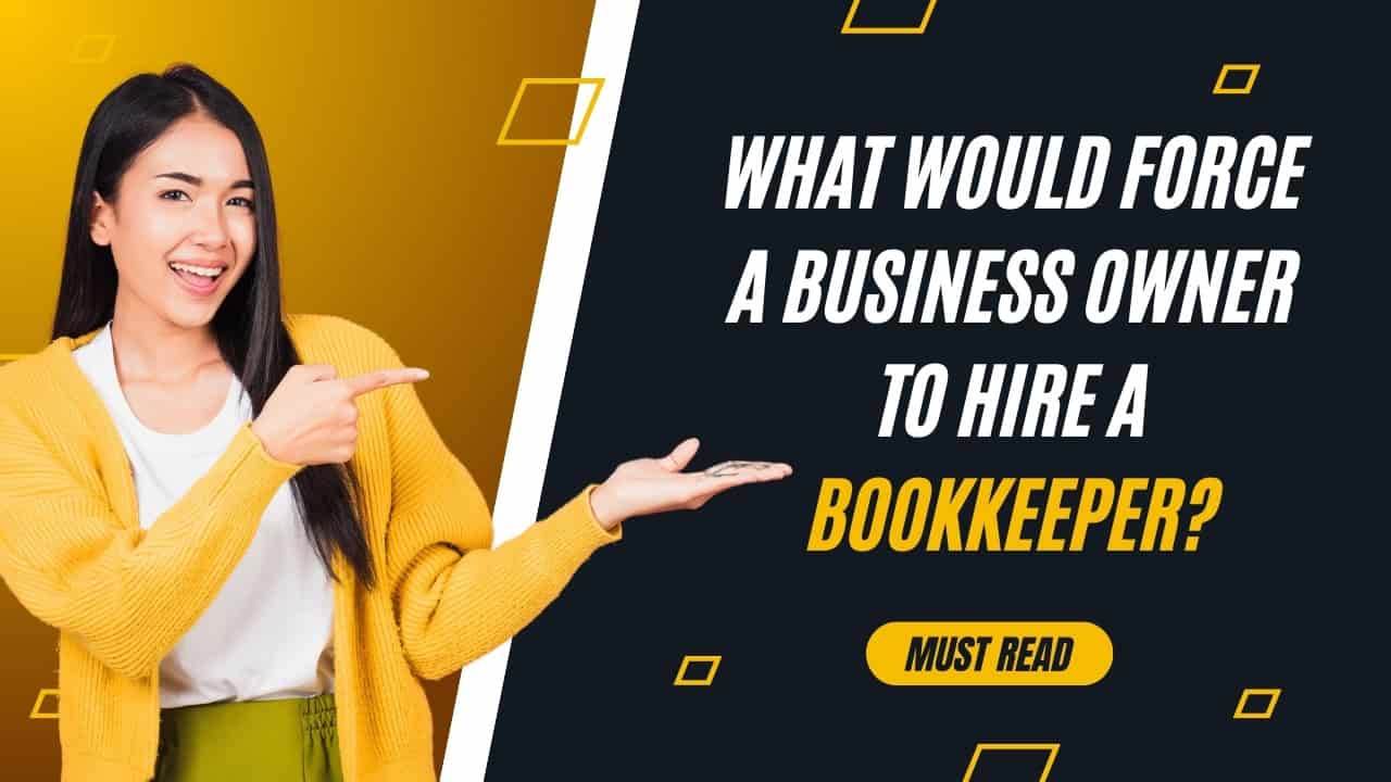 What would force a business owner to hire a bookkeeper?