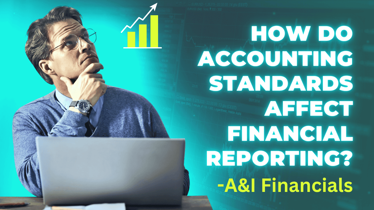 Man pondering over financial data, with 'How Do Accounting Standards Affect Financial Reporting?' and A&I Financials branding.