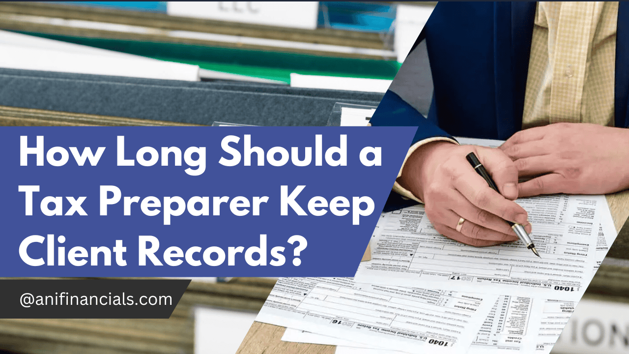 A person in a business suit is reviewing tax documents with filing cabinets in the background. Text overlay reads "How Long Should a Tax Preparer Keep Client Records?" with a web address @anifinancials.com.