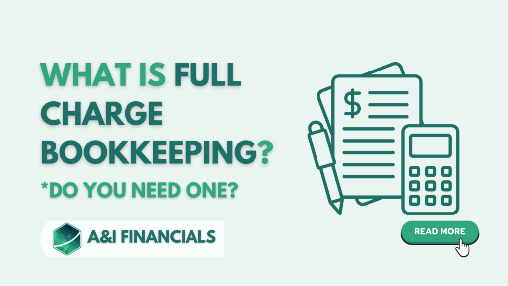 What is Full Charge Bookkeeping? Do You Need One? - A&I Financials